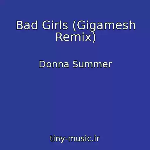 کاور آهنگ Bad Girls (Gigamesh Remix) از Donna Summer