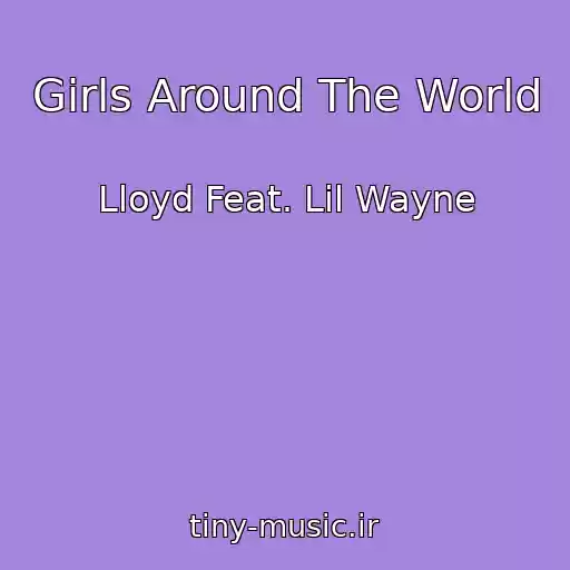 کاور آهنگ Girls Around The World از Lloyd Feat. Lil Wayne