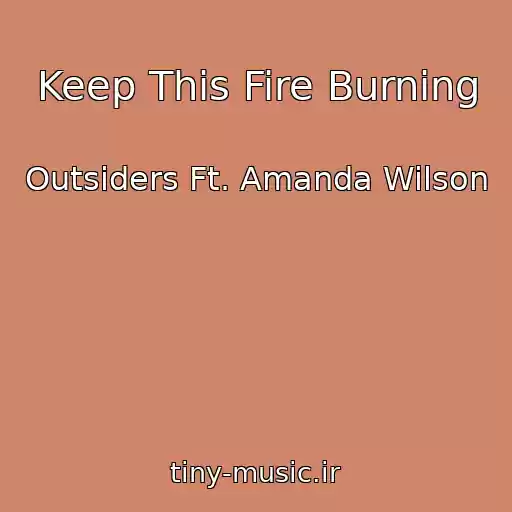 کاور آهنگ Keep This Fire Burning از Outsiders Ft. Amanda Wilson