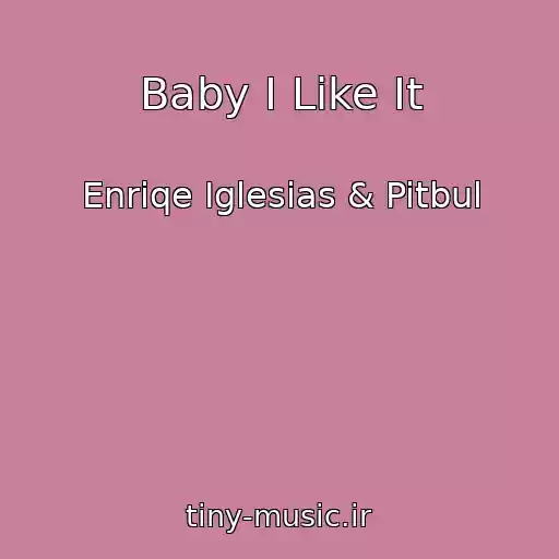 کاور آهنگ Baby I Like It از Enriqe Iglesias & Pitbul
