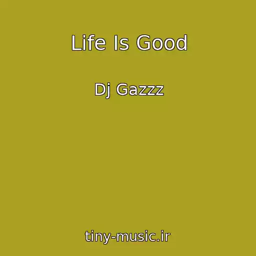 کاور آهنگ Life Is Good از Dj Gazzz