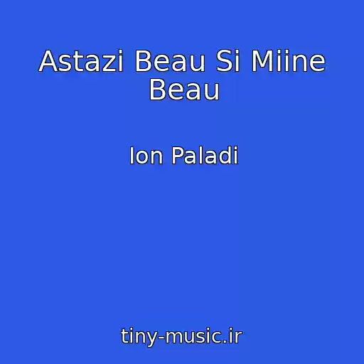 کاور آهنگ Astazi Beau Si Miine Beau از Ion Paladi