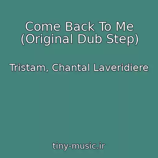 کاور آهنگ Come Back To Me (Original Dub Step) از Tristam, Chantal Laveridiere