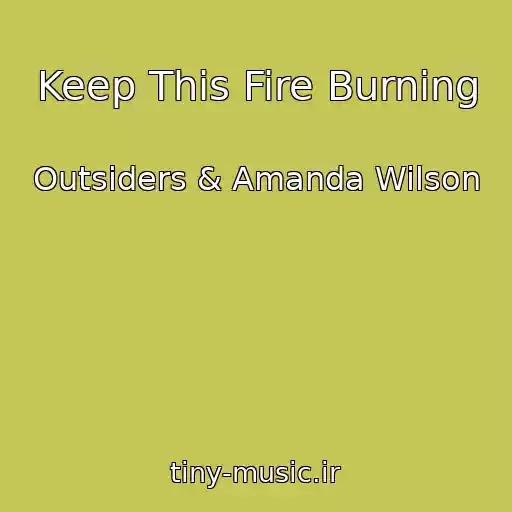 کاور آهنگ Keep This Fire Burning از Outsiders & Amanda Wilson