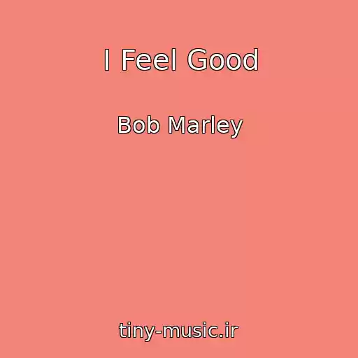 کاور آهنگ I Feel Good از Bob Marley