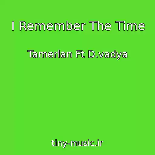 کاور آهنگ I Remember The Time از Tamerlan Ft D.vadya