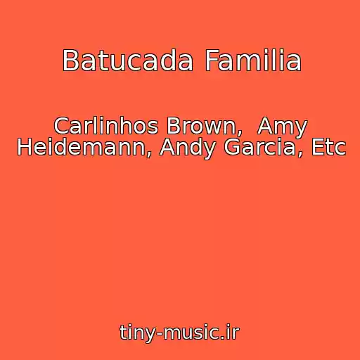 کاور آهنگ Batucada Familia از Carlinhos Brown,  Amy Heidemann, Andy Garcia, Etc