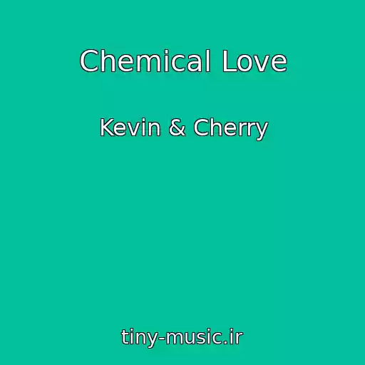 کاور آهنگ Chemical Love از Kevin & Cherry