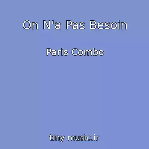 کاور آهنگ On N'a Pas Besoin از Paris Combo