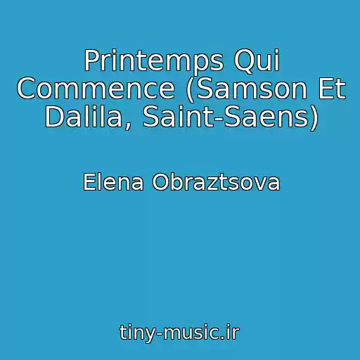 کاور آهنگ Printemps Qui Commence (Samson Et Dalila, Saint-Saens) از Elena Obraztsova