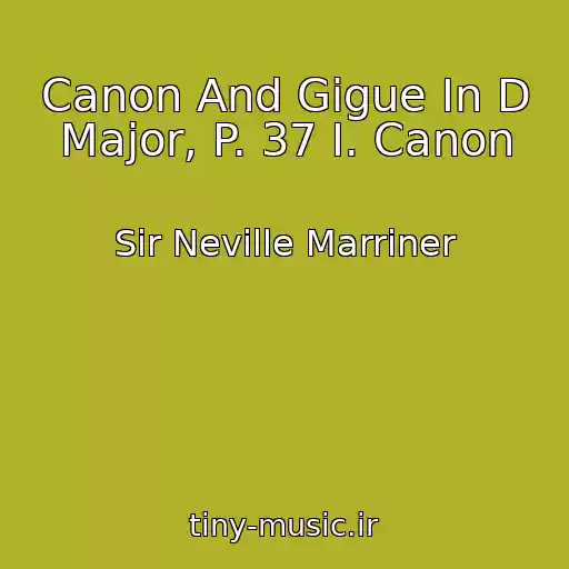 کاور آهنگ Canon And Gigue In D Major, P. 37 I. Canon از Sir Neville Marriner
