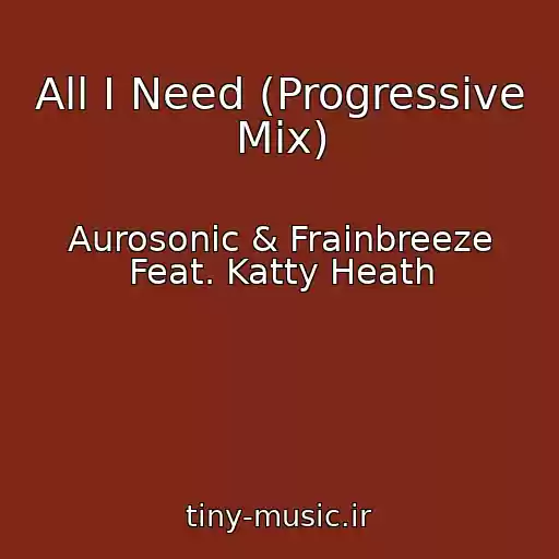 کاور آهنگ All I Need (Progressive Mix) از Aurosonic & Frainbreeze Feat. Katty Heath