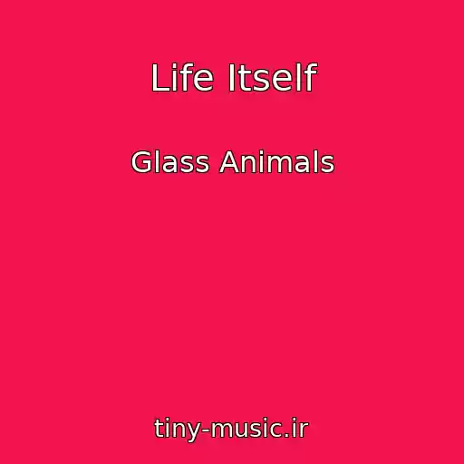 کاور آهنگ Life Itself از Glass Animals