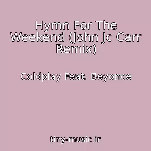 کاور آهنگ Hymn For The Weekend (John Jc Carr Remix) از Coldplay Feat. Beyonce