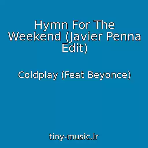 کاور آهنگ Hymn For The Weekend (Javier Penna Edit) از Coldplay (Feat Beyonce)