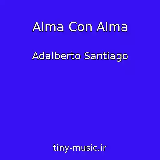 کاور آهنگ Alma Con Alma از Adalberto Santiago