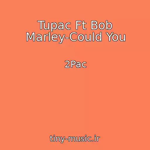 کاور آهنگ Tupac Ft Bob Marley-Could You از 2Pac