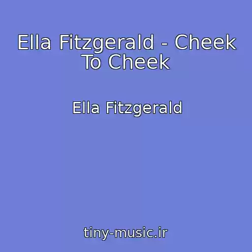 کاور آهنگ Ella Fitzgerald - Cheek To Cheek از Ella Fitzgerald