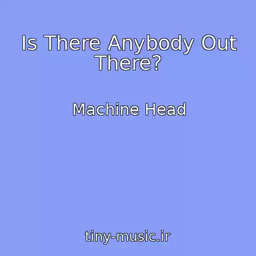 کاور آهنگ Is There Anybody Out There? از Machine Head