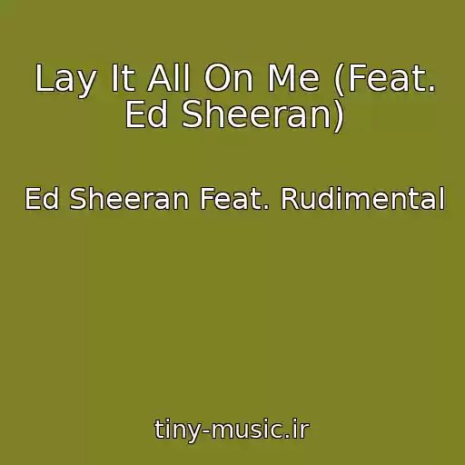 کاور آهنگ Lay It All On Me (Feat. Ed Sheeran) از Ed Sheeran Feat. Rudimental
