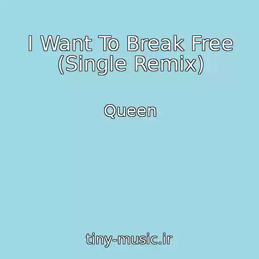 کاور آهنگ I Want To Break Free (Single Remix) از Queen