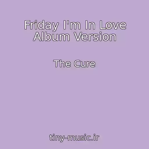 کاور آهنگ Friday I'm In Love Album Version از The Cure