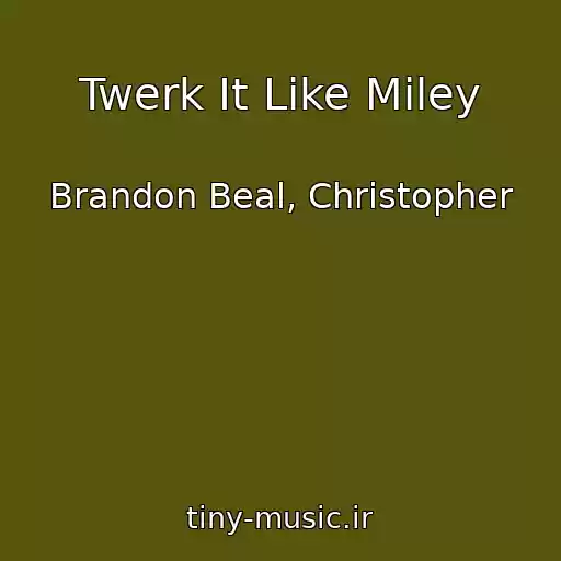 کاور آهنگ Twerk It Like Miley از Brandon Beal, Christopher