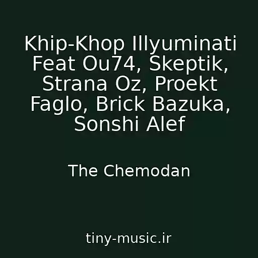 کاور آهنگ Khip-Khop Illyuminati Feat Ou74, Skeptik, Strana Oz, Proekt Faglo, Brick Bazuka, Sonshi Alef از The Chemodan