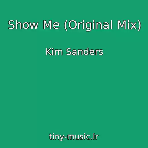 کاور آهنگ Show Me (Original Mix) از Kim Sanders