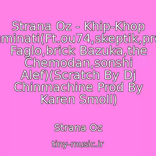 کاور آهنگ Strana Oz - Khip-Khop Illyuminati(Ft.ou74,skeptik,proekt Faglo,brick Bazuka,the Chemodan,sonshi Alef)(Scratch By Dj Chinmachine Prod By Karen Smoll) از Strana Oz