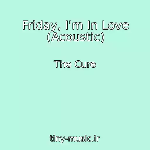 کاور آهنگ Friday, I'm In Love (Acoustic) از The Cure