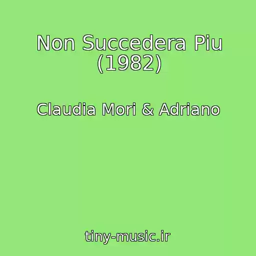 کاور آهنگ Non Succedera Piu (1982) از Claudia Mori & Adriano