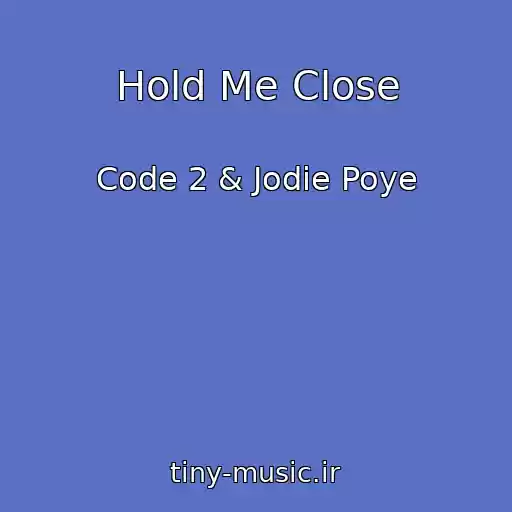 کاور آهنگ Hold Me Close از Code 2 & Jodie Poye