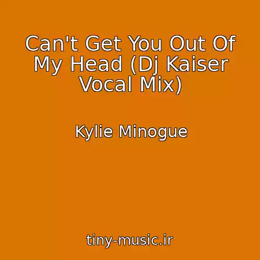 کاور آهنگ Can't Get You Out Of My Head (Dj Kaiser Vocal Mix) از Kylie Minogue