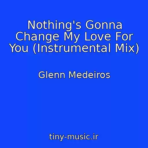کاور آهنگ Nothing's Gonna Change My Love For You (Instrumental Mix) از Glenn Medeiros