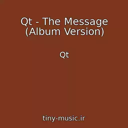 کاور آهنگ Qt - The Message (Album Version) از Qt