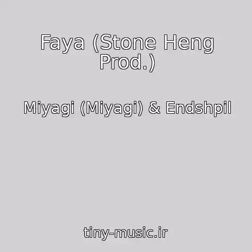 کاور آهنگ Faya (Stone Heng Prod.) از Miyagi (Miyagi) & Endshpil
