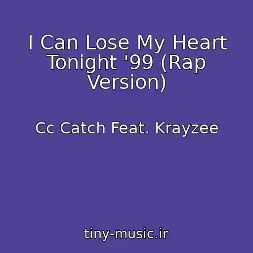 کاور آهنگ I Can Lose My Heart Tonight '99 (Rap Version) از Cc Catch Feat. Krayzee