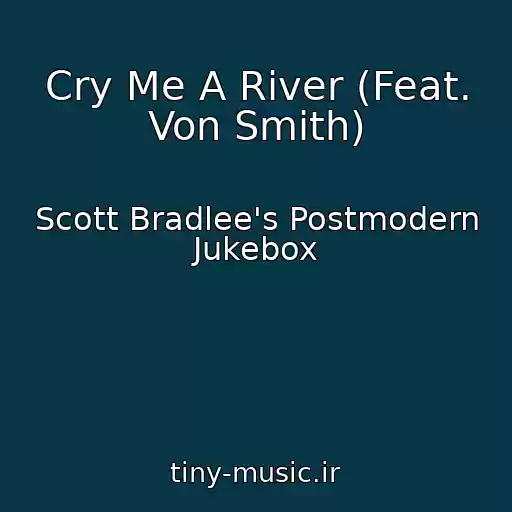کاور آهنگ Cry Me A River (Feat. Von Smith) از Scott Bradlee's Postmodern Jukebox
