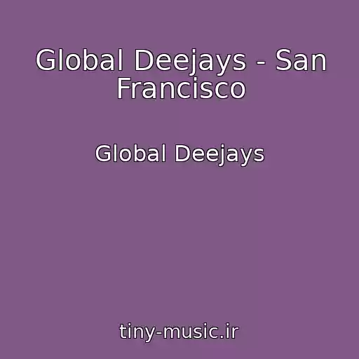 کاور آهنگ Global Deejays - San Francisco از Global Deejays