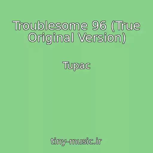 کاور آهنگ Troublesome 96 (True Original Version) از Tupac
