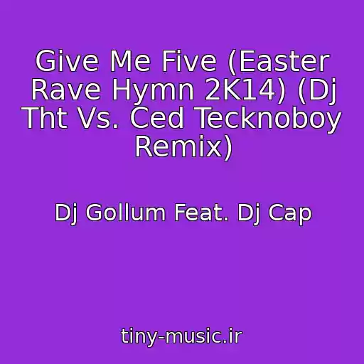 کاور آهنگ Give Me Five (Easter Rave Hymn 2K14) (Dj Tht Vs. Ced Tecknoboy Remix) از Dj Gollum Feat. Dj Cap