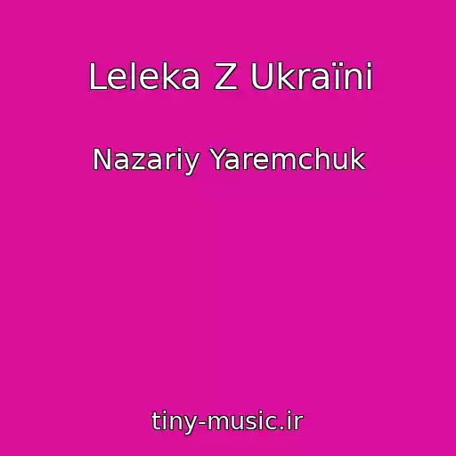 کاور آهنگ Leleka Z Ukraїni از Nazarіy Yaremchuk