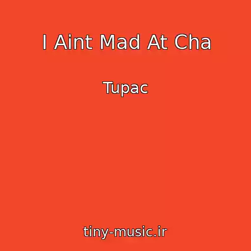 کاور آهنگ I Aint Mad At Cha از Tupac