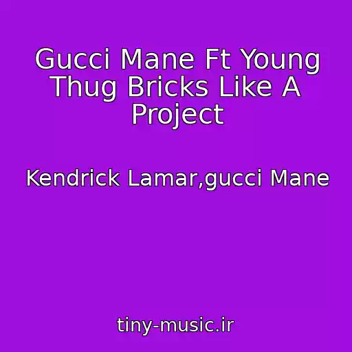 کاور آهنگ Gucci Mane Ft Young Thug Bricks Like A Project از Kendrick Lamar,gucci Mane