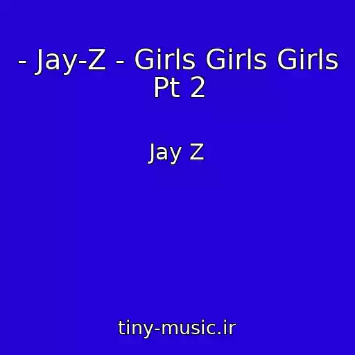 کاور آهنگ - Jay-Z - Girls Girls Girls Pt 2 از Jay Z