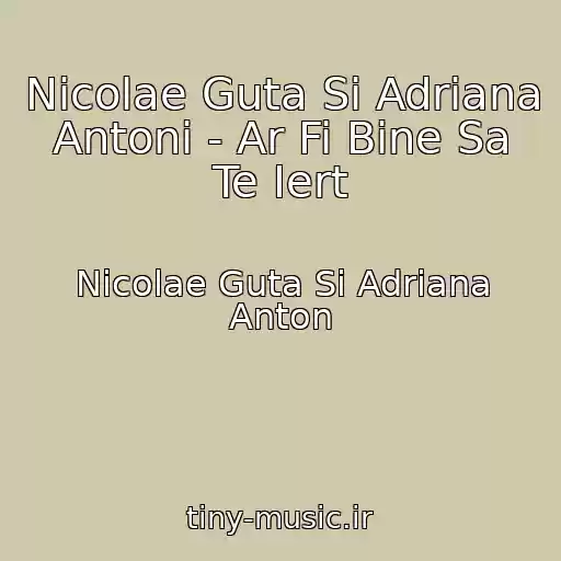 کاور آهنگ Nicolae Guta Si Adriana Antoni - Ar Fi Bine Sa Te Iert از Nicolae Guta Si Adriana Anton