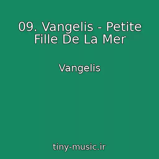 کاور آهنگ 09. Vangelis - Petite Fille De La Mer از Vangelis