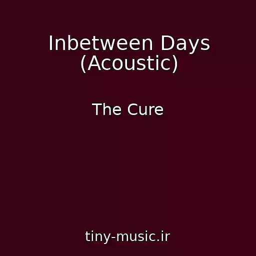 کاور آهنگ Inbetween Days (Acoustic) از The Cure