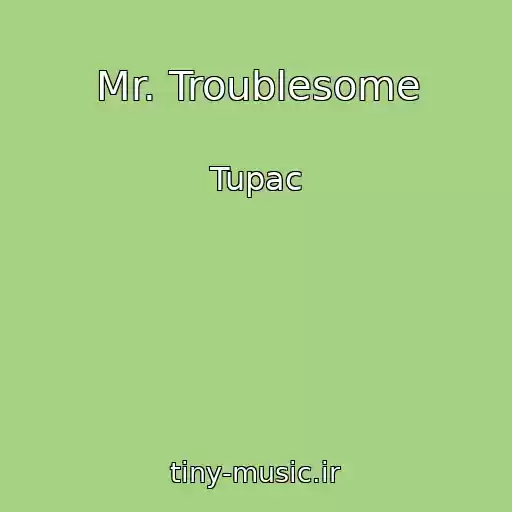 کاور آهنگ Mr. Troublesome از Tupac